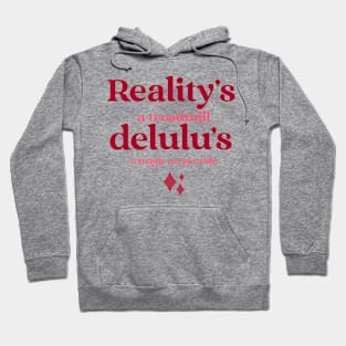 Reality's a treadmill, delulu's a magic carpet ride. Hoodie